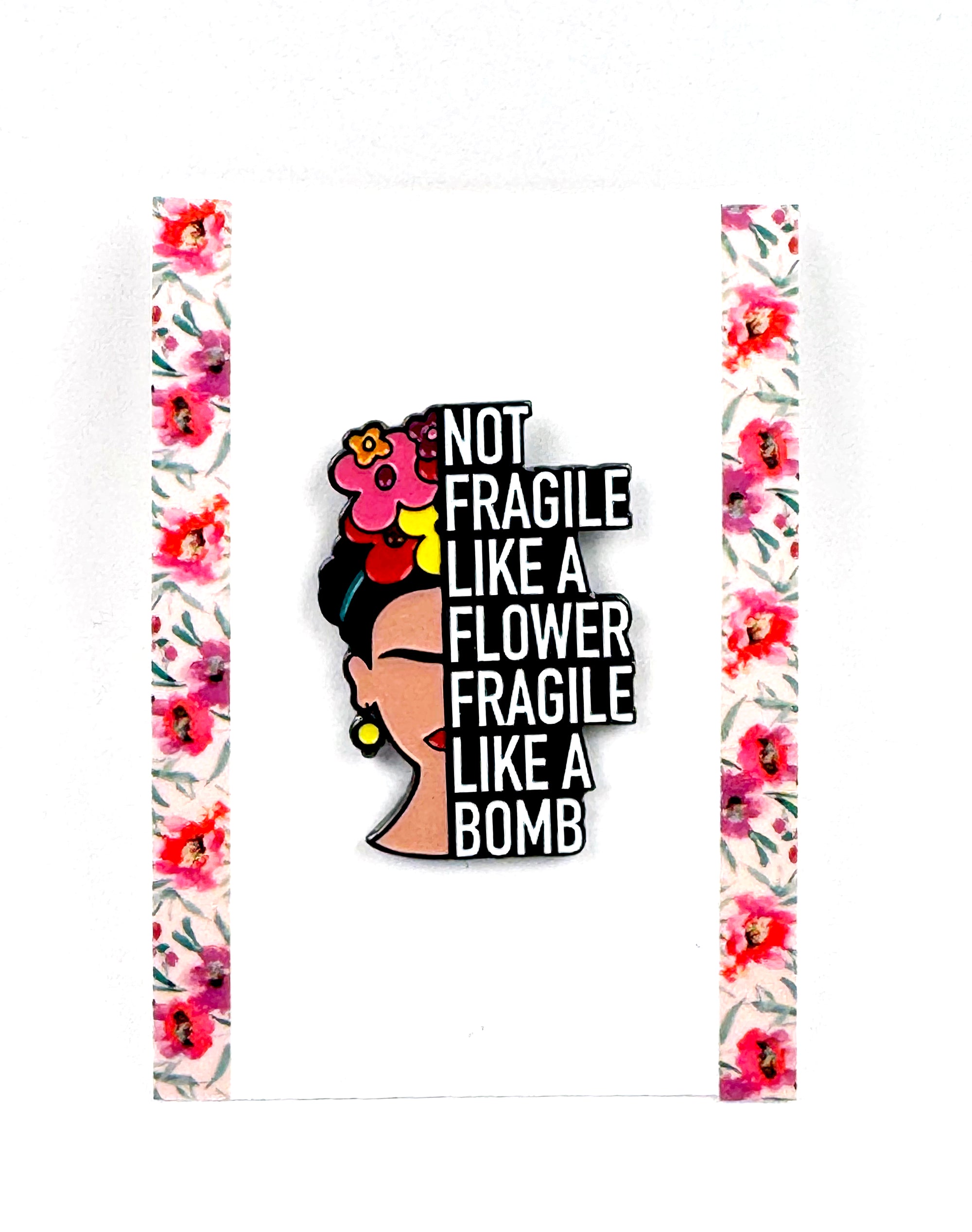 Frida Kahlo 'fragile like a bomb' Enamel pin