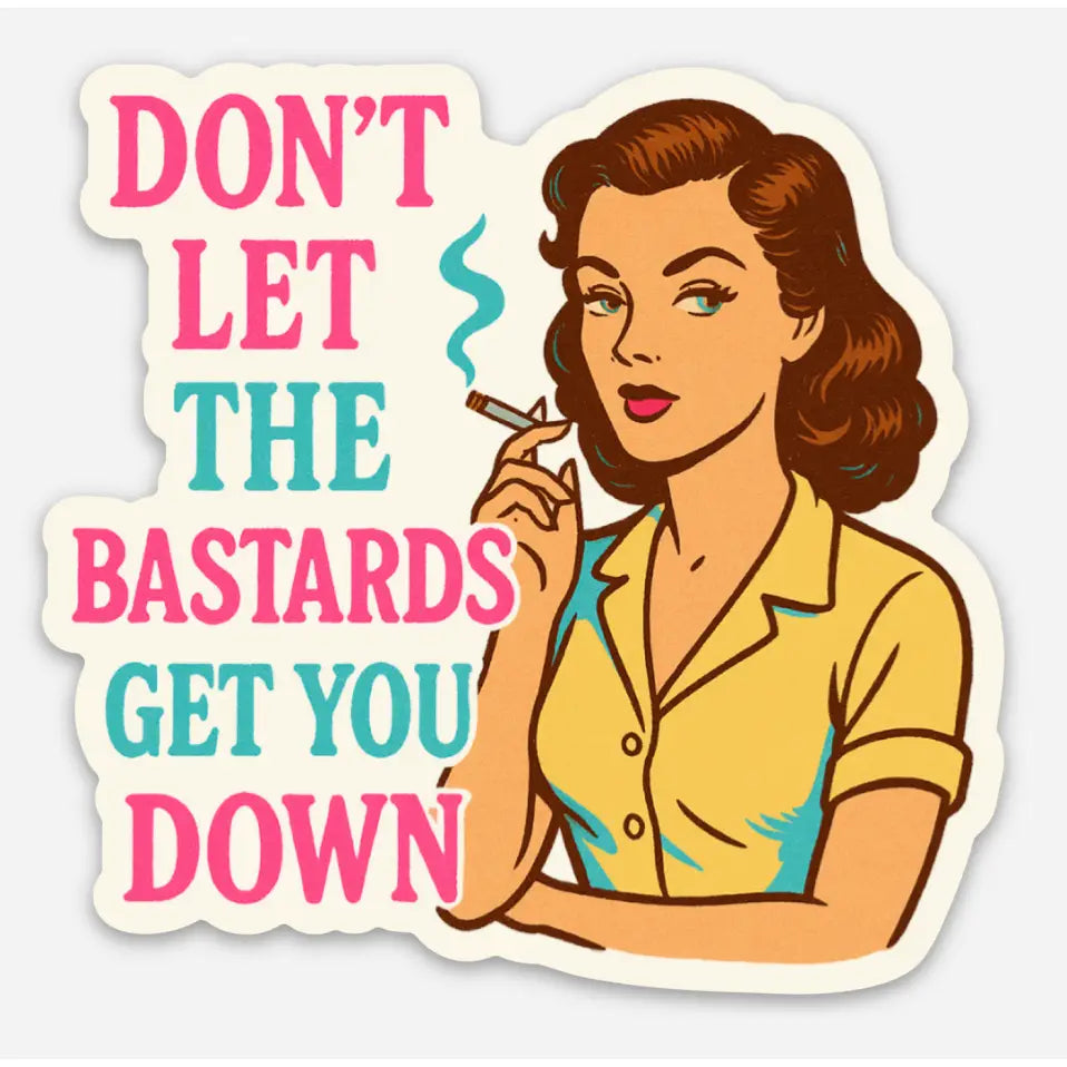 Don't Let the Bastards Get You Down Sticker