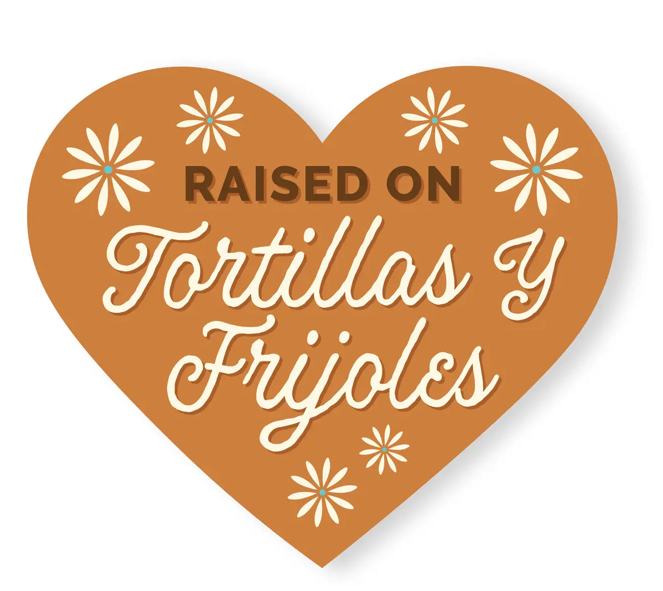 Raised on Tortillas and Frijoles Heart Sticker