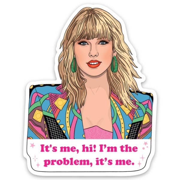 Taylor Swift 'It's me...I'm The Problem" Sticker